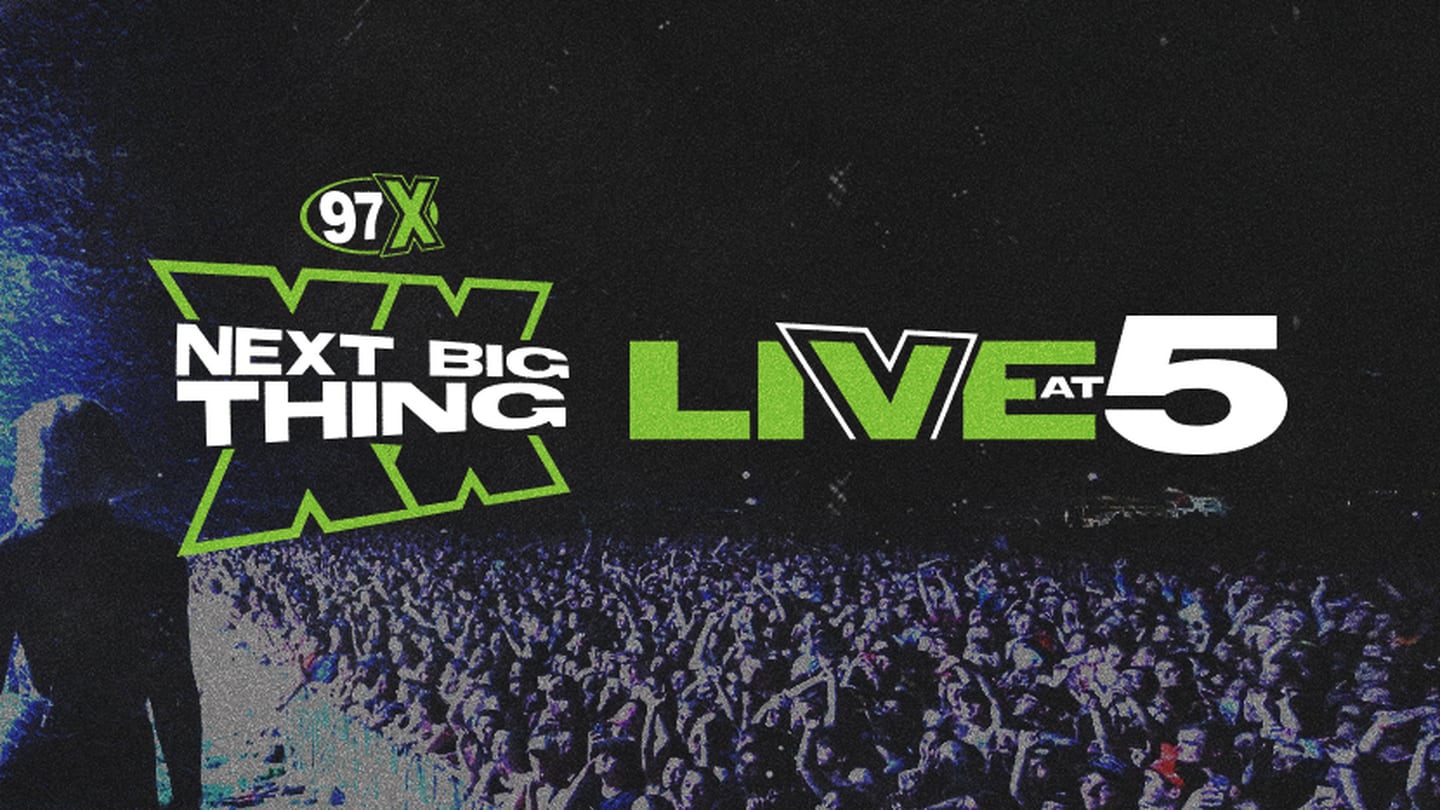 97X Next Big Thing Live at 5! 97X